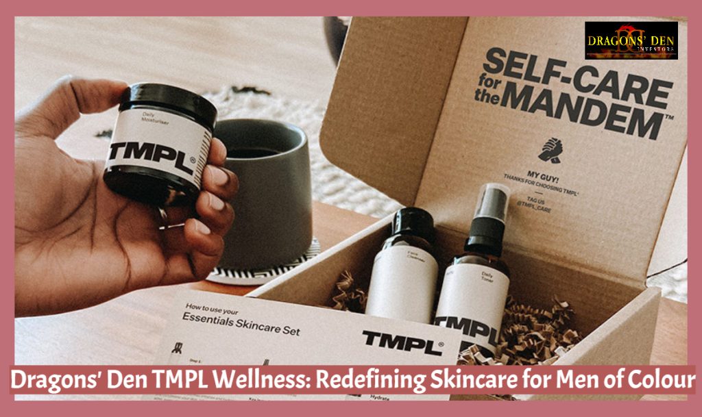 Dragons' Den TMPL Wellness: Redefining Skincare for Men of Colour