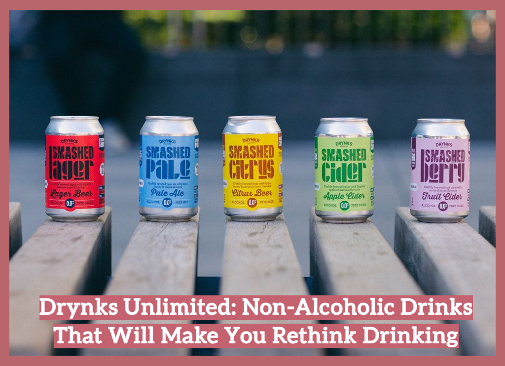 Drynks Unlimited: Non-Alcoholic Drinks That Will Make You Rethink Drinking