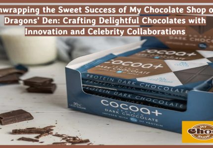 Unwrapping the Sweet Success of My Chocolate Shop on Dragons' Den: Crafting Delightful Chocolates with Innovation and Celebrity Collaborations