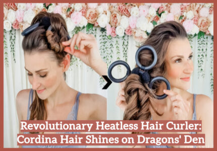 Revolutionary Heatless Hair Curler: Cordina Hair Shines on Dragons' Den